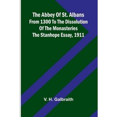 (영문도서) The Abbey of St. Albans from 1300 to the dissolution of the monasteries: The St... Paperback, Alpha Edition, English, 9789362995209
