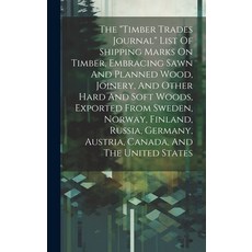 (영문도서) The "timber Trades Journal" List Of Shipping Marks On Timber Embracing Sawn And Planned Wood... Hardcover, Legare Street Press, English, 9781020166099