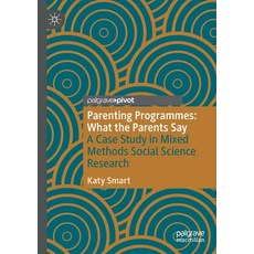 (영문도서) Parenting Programmes: What the Parents Say: A Case Study in Mixed Methods Social Science Rese... Paperback, Palgrave Pivot, English, 9783030595043