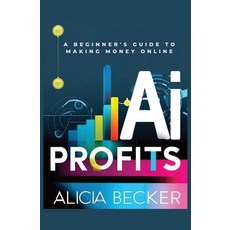 (영문도서) AI Profits: A Beginner's Guide to Making Money Online Unlock The Power Of Artif... Paperback, Independently Published, English, 9798306462547