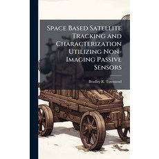 (영문도서)Space Based Satellite Tracking and Characterization Utilizing Non-Imaging Passiv... Hardcover, Hutson Street Press, English, 9781025121208