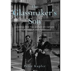(영문도서) The Glassmaker's Son: Looking for the World My Father Left Behind in Nazi Germany Hardcover, Amsterdam Publishers, English, 9789493276499