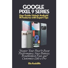 (영문도서) Google Pixel 9 Series User Guide: Unlock Android 14 Features with Expert Tips:... Paperback, Independently Published, English, 9798303500860