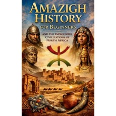 (영문도서)Amazigh History for Beginners and the Indigenous Civilizations of North Africa:... Paperback, Independently Published, English, 9798243684606