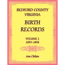 (영문도서) Bedford County Virginia Birth Records Volume 1 1853-1856 Paperback, Heritage Books, English, 9780788477836