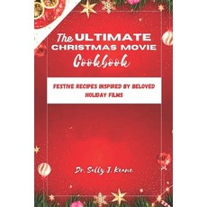 (영문도서) The Ultimate Christmas Movie Cookbook: Festive Amazing Recipes Inspired by Beloved Holiday Films Paperback, Independently Published, English, 9798870725949