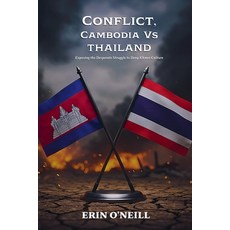(영문도서)Conflict Cambodia Vs Thailand: Exposing the Desperate Struggle to Deny Khmer Cu... Paperback, Erin O'Neill, English, 9798233402715