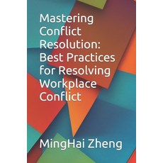 (영문도서) Mastering Conflict Resolution: Best Practices for Resolving Workplace Conflict Paperback, Independently Published, English, 9798394305276