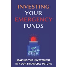 Investing Your Emergency Funds: Making The Investment In Your Financial Future: Emergency Funds Paperback, Independently Published, English, 9798715468895