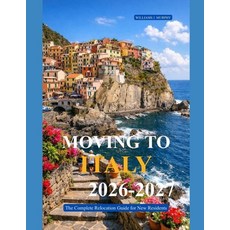 (영문도서)Moving to Italy 2026-2027: The Complete Relocation Guide for New Residents Paperback, Independently Published, English, 9798198322165 Independently Published, English, 9798198322165