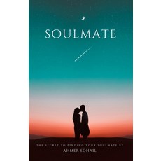 (영문도서) Soulmate: The Secret to Finding Your Soulmate: A Practical Guide Paperback, Independently Published, English, 9798373438667
