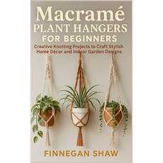 (영문도서)Macramé Plant Hangers for Beginners: Creative Knotting Projects to Craft Stylish... Paperback, Independently Published, English, 9798272814838 Independently Published, English, 9798272814838