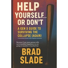 (영문도서)Help Yourself... Or Don't: A Gen X Guide to Surviving the Collapse (Again) Paperback, Independently Published, English, 9798284241264