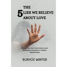 (영문도서)The 5 Lies We Believe About Love: Break Free from Toxic Patterns and Build Real... Paperback, Independently Published, English, 9798291822647