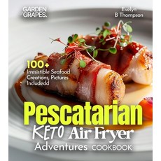 (영문도서)Pescatarian Keto Air Fryer Adventures Cookbook: 100+ Irresistible Seafood Creati... Paperback, Garden of Grapes, English, 9798349388675