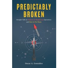 (영문도서)Predictably Broken: Straight Talk on Failures in Biopharma Operations and How to... Paperback, Synapse Brew Publishing, English, 9798993475400