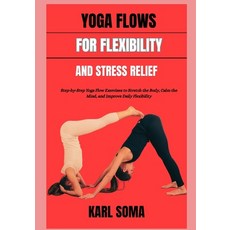 (영문도서)Yoga Flows for Flexibility and Stress Relief: Step-by-Step Yoga Flow Exercises t... Paperback, Independently Published, English, 9798197774408 Independently Published, English, 9798197774408