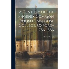 (영문도서) A Century of the Phoenix Common Room (Brasenose College Oxford) 1786-1886 Paperback, Legare Street Press, English, 9781022698093