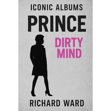 (영문도서)Iconic Albums - Prince - Dirty Minds Paperback, Independently Published, English, 9798263880309