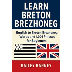 (영문도서)Learn Breton Brezhoneg: English to Breton Brezhoneg Words and 1 001 Phrases for... Paperback, Independently Published, 9798296848536
