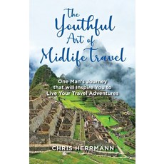 (영문도서) The Youthful Art of Midlife Travel: One Man's Journey that will Inspire You to... Paperback, Infotec Communications Pty Ltd, English, 9780648522201