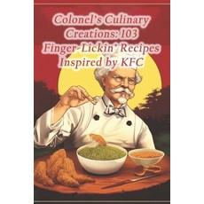 (영문도서) Colonel's Culinary Creations: 103 Finger-Lickin' Recipes Inspired by KFC Paperback, Independently Published, English, 9798873970896
