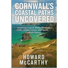 (영문도서)Cornwall's Coastal Paths Uncovered: Inspiring Coastal Walks Through Cliffs Hidd... Paperback, Independently Published, English, 9798241233516