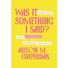(영문도서)Was It Something I Said?: Everyday Etiquette to Avoid Awkward Moments in Relatio... Hardcover, Thomas Nelson, English, 9781400350124
