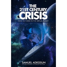 (영문도서) The 21st Century Crises: How You Can Thrive in the Virtual Planet Paperback, Independently Published, English, 9798300778552