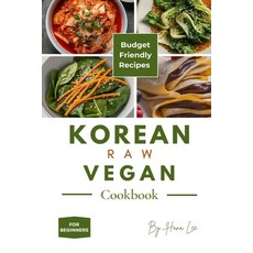 (영문도서) Korean Raw Vegan Cookbook: Budget-Friendly Recipes for Beginners Paperback, Independently Published, English, 9798329891270