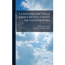 (영문도서)La Deposizione Della Croce Di GesÃ¹ Cristo Salvador Nostro Hardcover, Hutson Street Press, English, 9781024561166