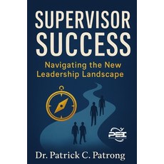 (영문도서)Supervisor Success: Navigating the New Leader Landscape Paperback, Patrong Enterprises, Inc., English, 9798999841148