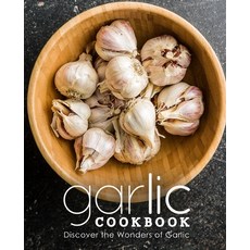 (영문도서) Garlic Cookbook: Discover the Wonders of Garlic (2nd Edition) Paperback, Independently Published, English, 9798688471755