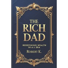 (영문도서) The Rich Dad: Redefining Wealth in the A.I. Era Paperback, Independently Published, English, 9798306068138