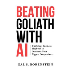 (영문도서)Beating Goliath with AI: The Small Business Playbook to Outsmarting Your Biggest... Paperback, Independently Published, English, 9798241807830