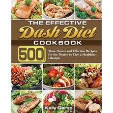 The Effective Dash Diet Cookbook: 500 Time-Saved and Effective Recipes for the Novice to Live a Heal... Paperback, Kelly Garza, English, 9781649848840