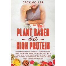 Plant Based Diet High Protein: Complete cookbook nutrition guide to weight loss with vegan recipes f... Paperback, Wozzy Ltd, English, 9781914395918