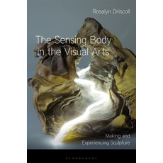 (영문도서) The Sensing Body in the Visual Arts: Making and Experiencing Sculpture Paperback, Bloomsbury Visual Arts, English, 9781350282148