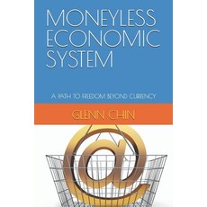 (영문도서)Moneyless Economic System: A Path to Freedom Beyond Currency Paperback, Independently Published, English, 9798278209362