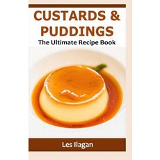 (영문도서) Custards & Puddings: The Ultimate Recipe Book Paperback, Createspace Independent Pub..., English, 9781530552740