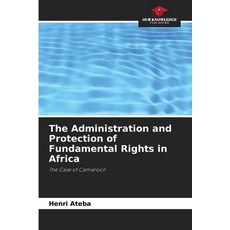 (영문도서)The Administration and Protection of Fundamental Rights in Africa Paperback, Our Knowledge Publishing, English, 9786630019827 Our Knowledge Publishing, English, 9786630019827