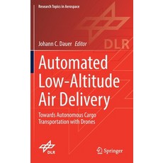 (영문도서) Automated Low-Altitude Air Delivery: Towards Autonomous Cargo Transportation with Drones Hardcover, Springer, English, 9783030831431
