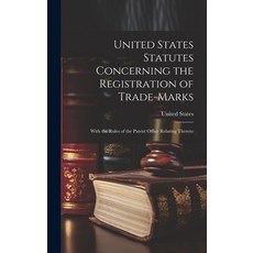 (영문도서) United States Statutes Concerning the Registration of Trade-Marks: With the Rules of the Pate... Hardcover, Legare Street Press, English, 9781020292477