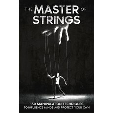 (영문도서)The Master of Strings: 150 Manipulation Techniques to Influence Minds and Protec... Paperback, Nemo Protocol, English, 9781787939127