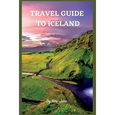 (영문도서) Travel Guide to Iceland: The Ultimate Guide To Iceland Paperback, Independently Published, English, 9798366468701