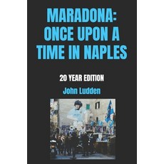 (영문도서) Maradona: Once Upon a Time in Naples: 20 Year Edition Paperback, Independently Published, English, 9798338944691