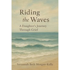 (영문도서)Riding the Waves: A Daughter's Journey Through Grief Paperback, Independently Published, English, 9798293213061