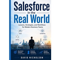 (영문도서)Salesforce in the Real World: Lessons Strategies and Workflows for Modern Busi... Paperback, Independently Published, English, 9798184491639