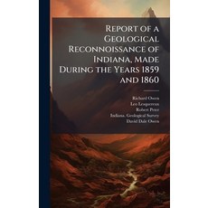 (영문도서)Report of a Geological Reconnoissance of Indiana Made During the Years 1859 and... Hardcover, Hutson Street Press, English, 9781023872591