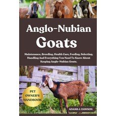 (영문도서)Anglo-Nubian Goats: Maintenance Breeding Health Care Feeding Selecting Hand... Paperback, Independently Published, English, 9798289900043